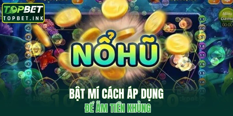Bật mí cách áp dụng để ẵm tiền khủng