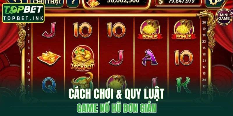 Cách chơi & quy luật game nổ hũ đơn giản