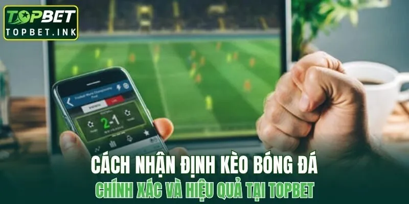 Cách Nhận Định Kèo Bóng Đá