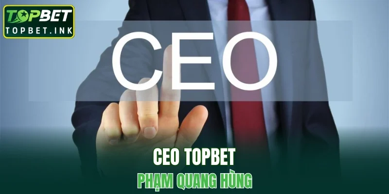 CEO TOPBET Phạm Quang Hùng