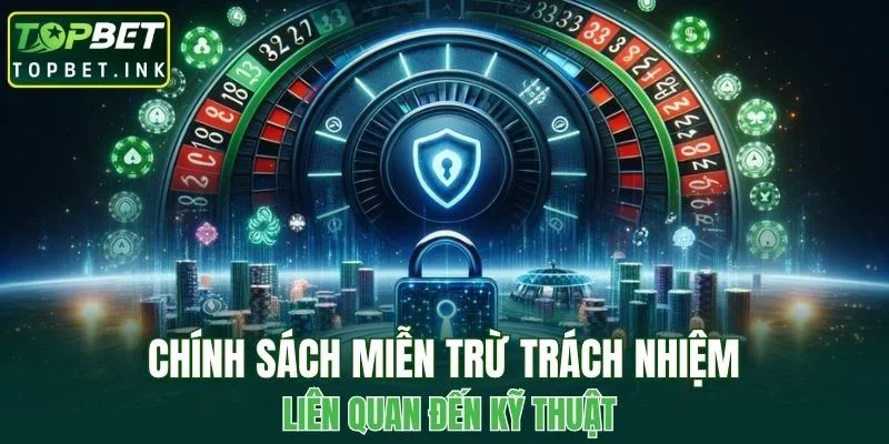 Chính sách miễn trừ trách nhiệm liên quan đến kỹ thuật