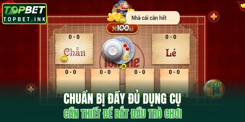 Chuẩn bị đầy đủ dụng cụ cần thiết để bắt đầu trò chơi