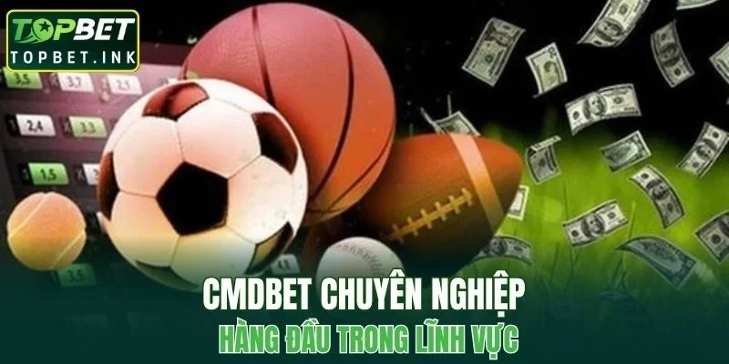 CMDBET - Chuyên nghiệp hàng đầu trong lĩnh vực