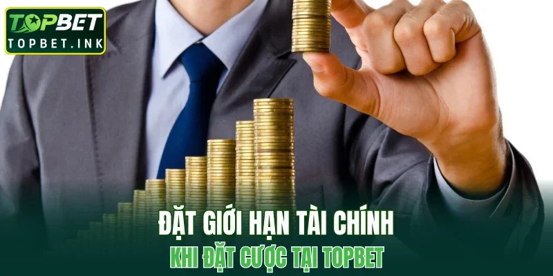 Đặt giới hạn tài chính khi đặt cược tại TOPBET