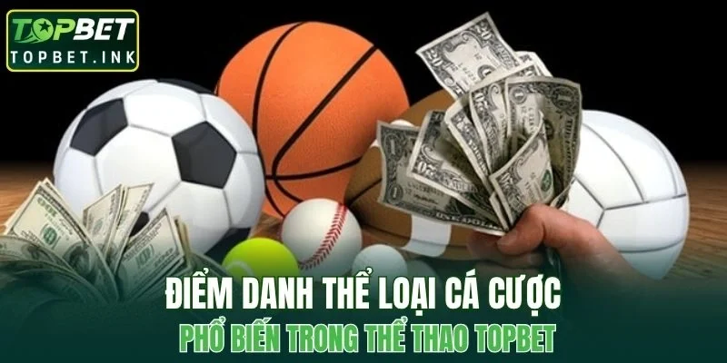 Điểm danh thể loại cá cược phổ biến trong thể thao TOPBET