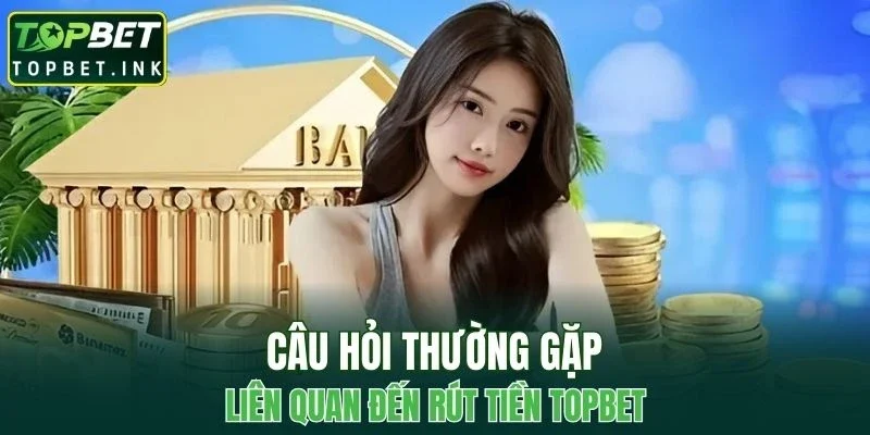 Giải đáp câu hỏi thường gặp liên quan đến rút tiền tại nhà cái