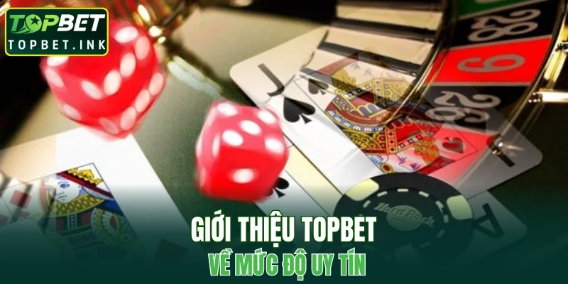 Giới thiệu TOPBET về mức độ uy tín