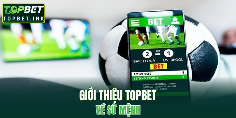 Giới thiệu TOPBET về sứ mệnh