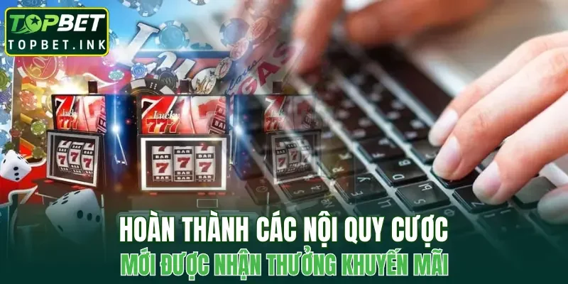 Hoàn thành các nội quy cược mới được nhận thưởng khuyến mãi