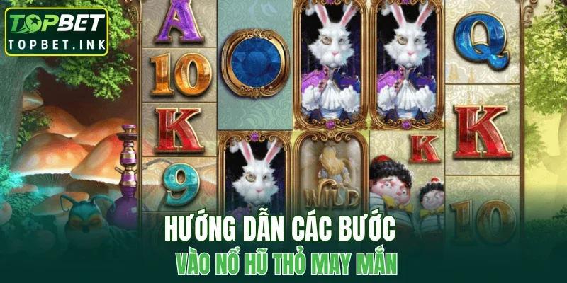 Hướng dẫn các bước vào nổ hũ thỏ may mắn