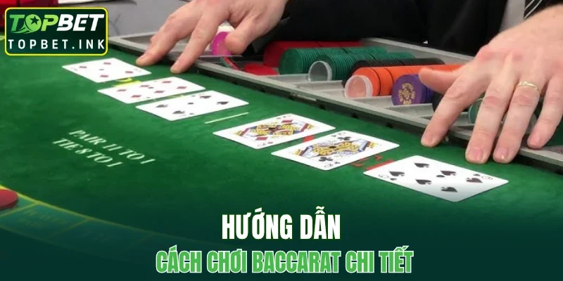 Hướng dẫn cách chơi Baccarat chi tiết