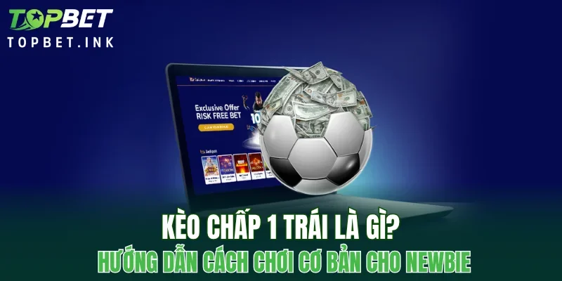 Kèo Chấp 1 Trái