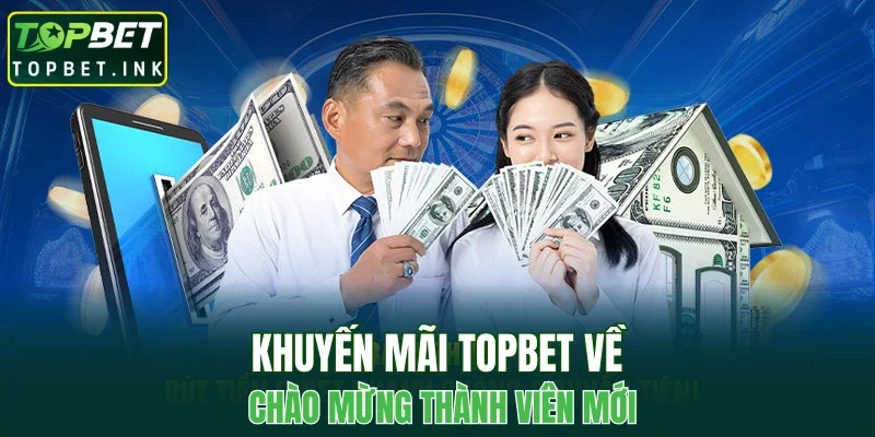 Khuyến mãi TOPBET về chào mừng thành viên mới