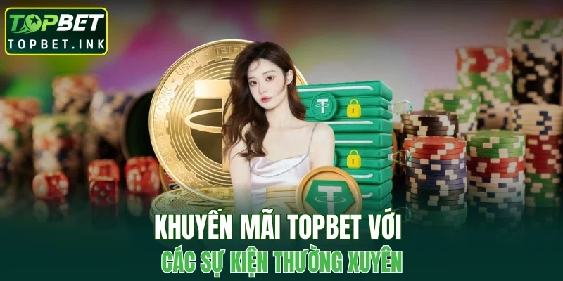 Khuyến mãi TOPBET với các sự kiện thường xuyên
