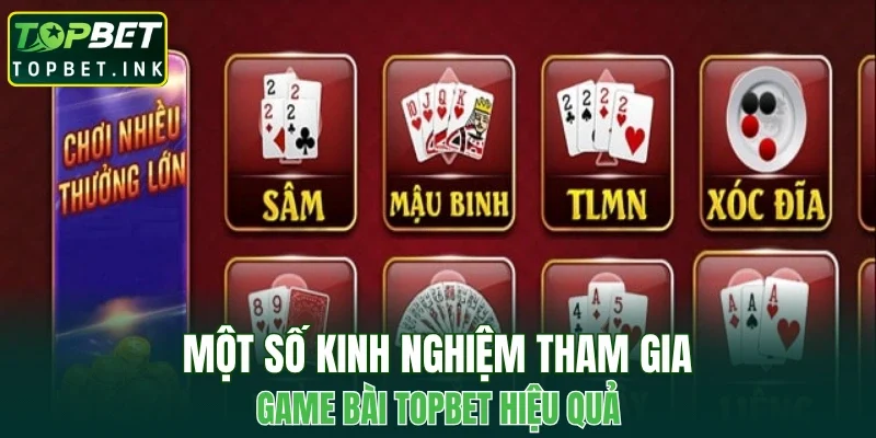 Một số kinh nghiệm tham gia game bài TOPBET hiệu quả