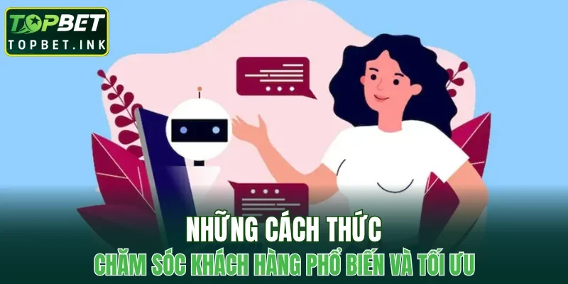 Những cách thức chăm sóc khách hàng phổ biến và tối ưu