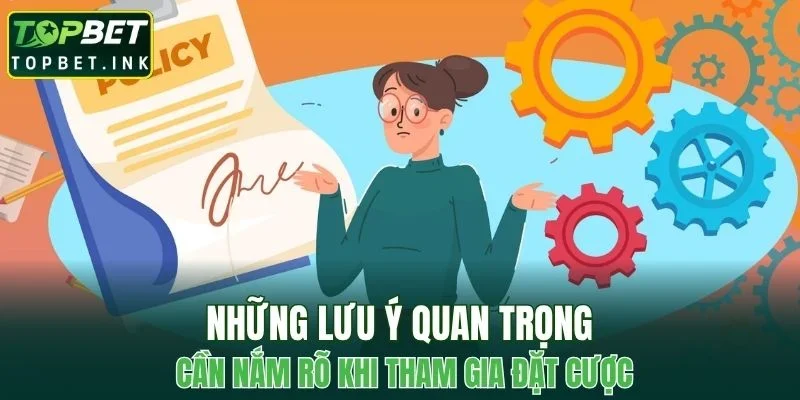Những lưu ý quan trọng cần nắm rõ khi tham gia đặt cược