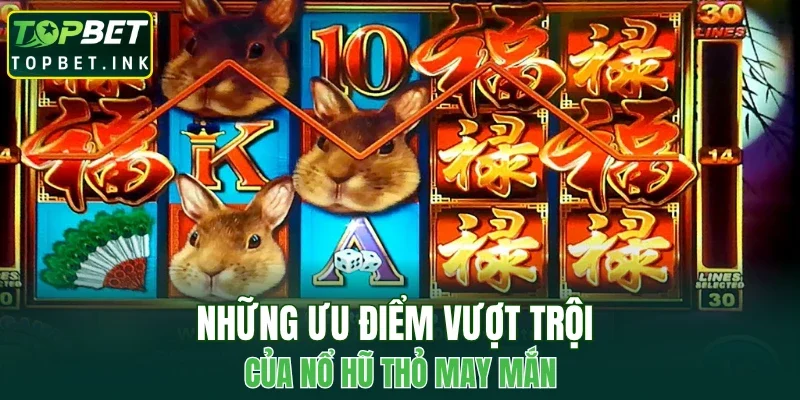 Những ưu điểm vượt trội của nổ hũ Thỏ May Mắn