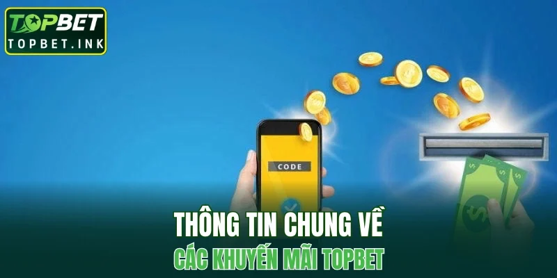 Thông tin chung về các khuyến mãi TOPBET