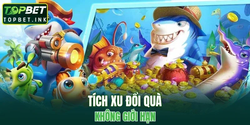 Tích xu đổi quà không giới hạn