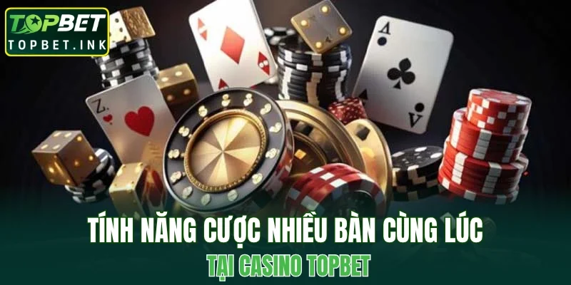 Tính năng cược nhiều bàn cùng lúc tại Casino TOPBET