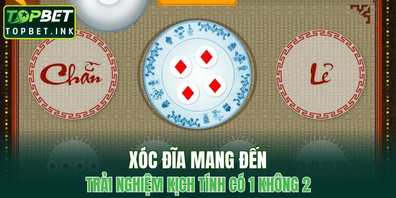 Xóc đĩa mang đến trải nghiệm kịch tính có 1 không 2